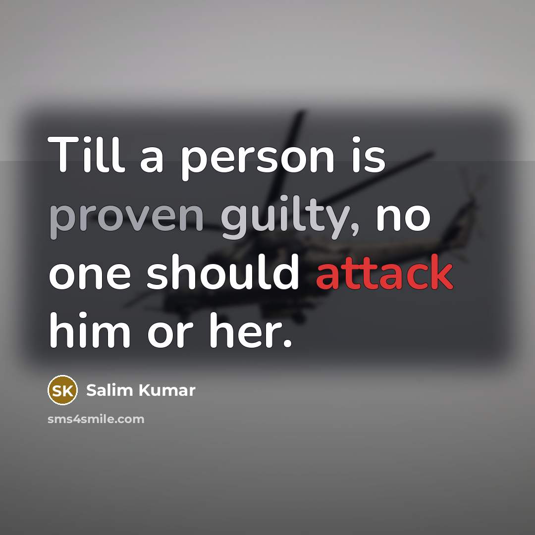 “Till a person is proven guilty, no one should attack him or her.” quote by Salim Kumar