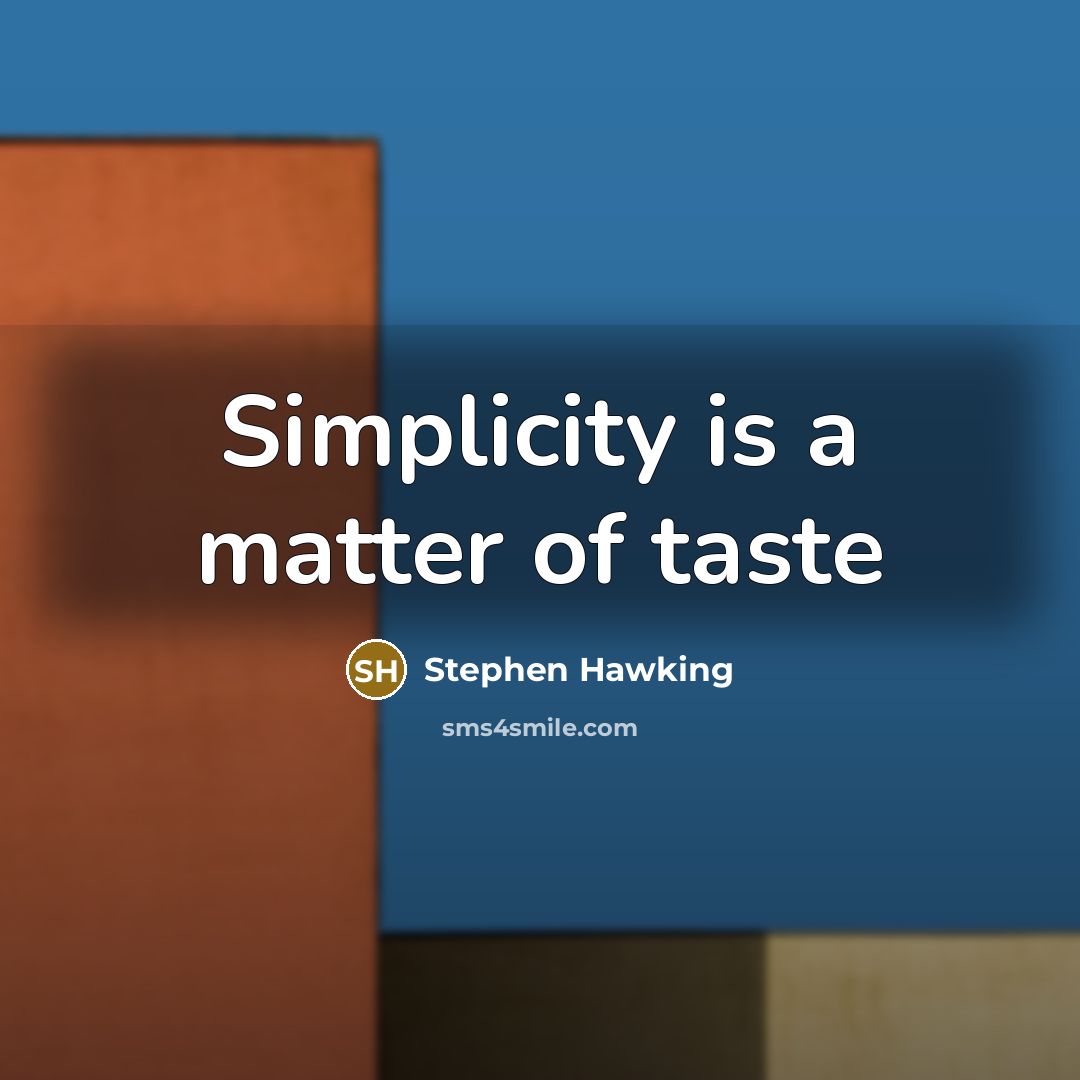 “Simplicity is a matter of taste” quote by Stephen Hawking