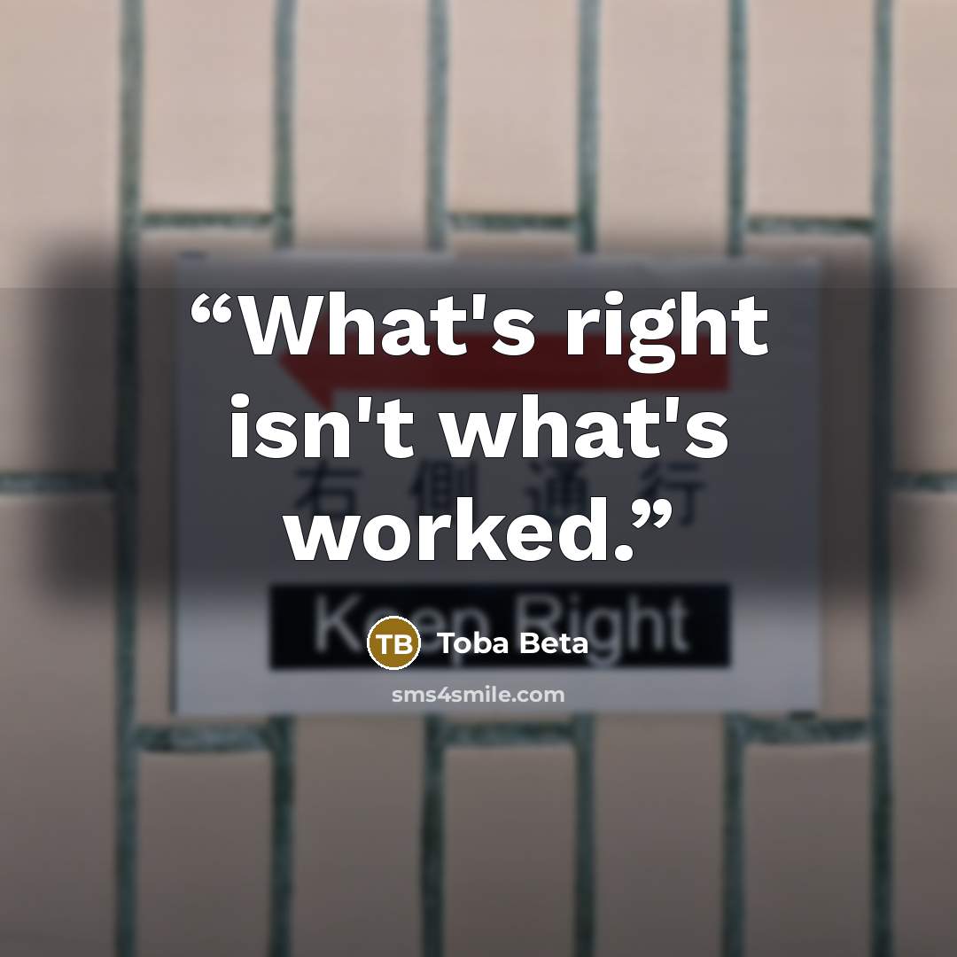“What's right isn't what's worked.” quote by Toba Beta