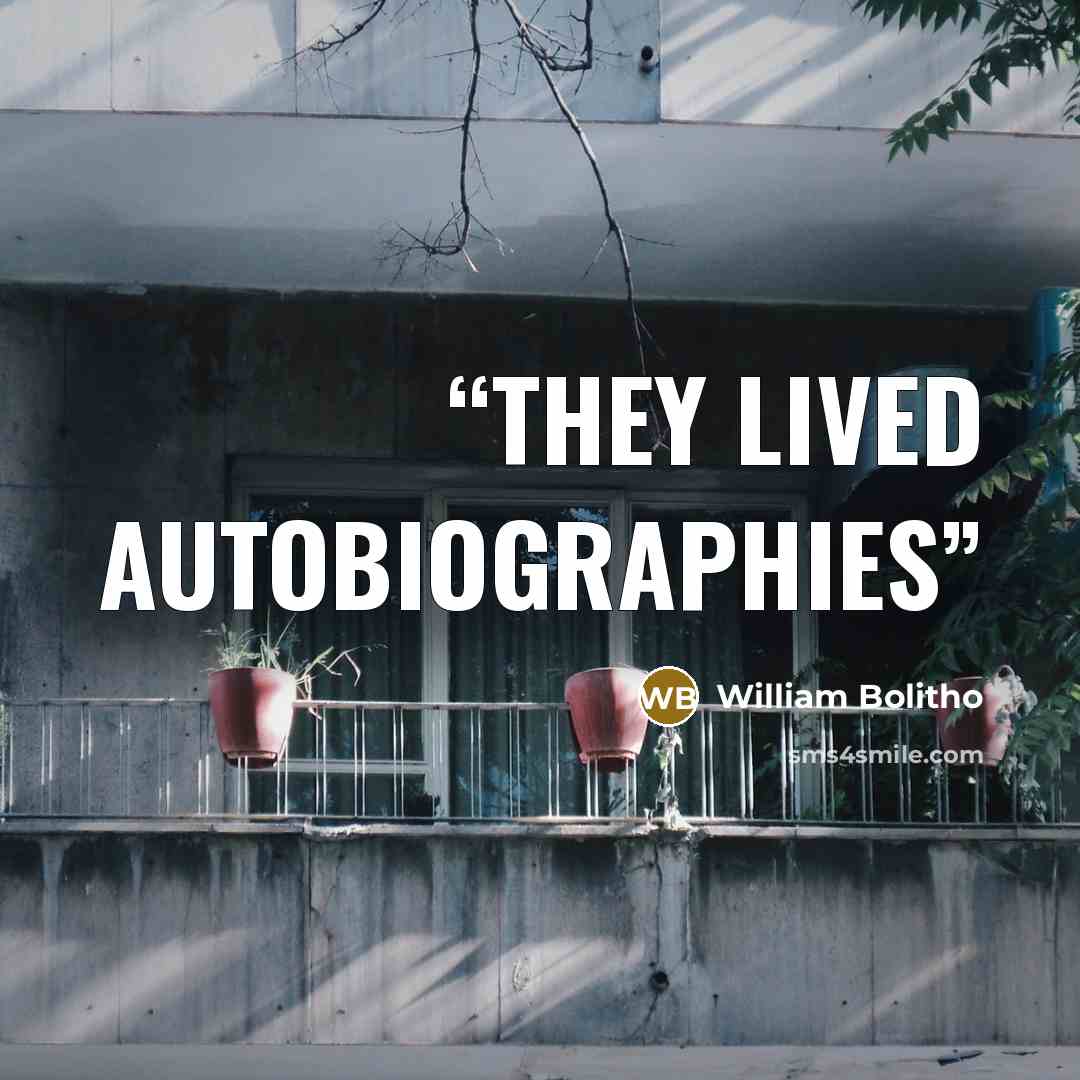 “They lived autobiographies” quote by William Bolitho