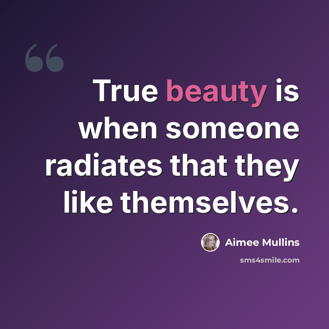 “True beauty is when someone radiates that they like themselves.” quote by Aimee Mullins