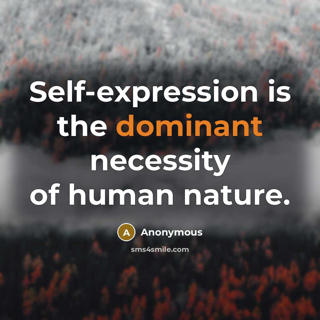 “Self-expression is the dominant necessity of human nature.” quote by Anonymous