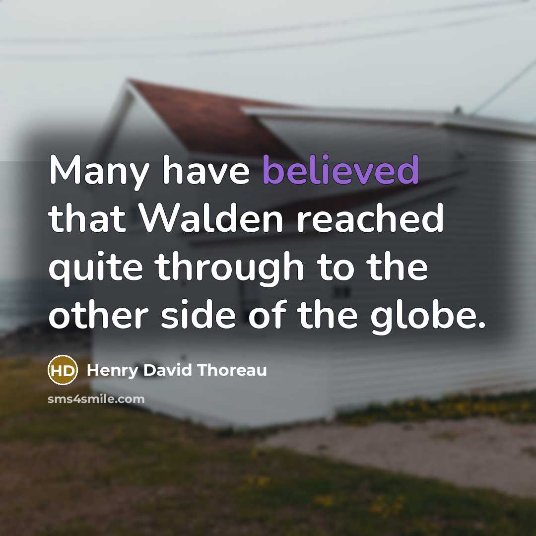“Many have believed that Walden reached quite through to the other side of the globe.” quote by Henry David Thoreau