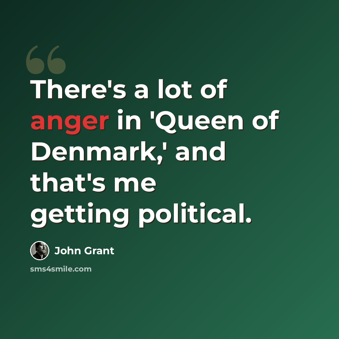 “There's a lot of anger in 'Queen of Denmark,' and that's me getting political.” quote by John Grant