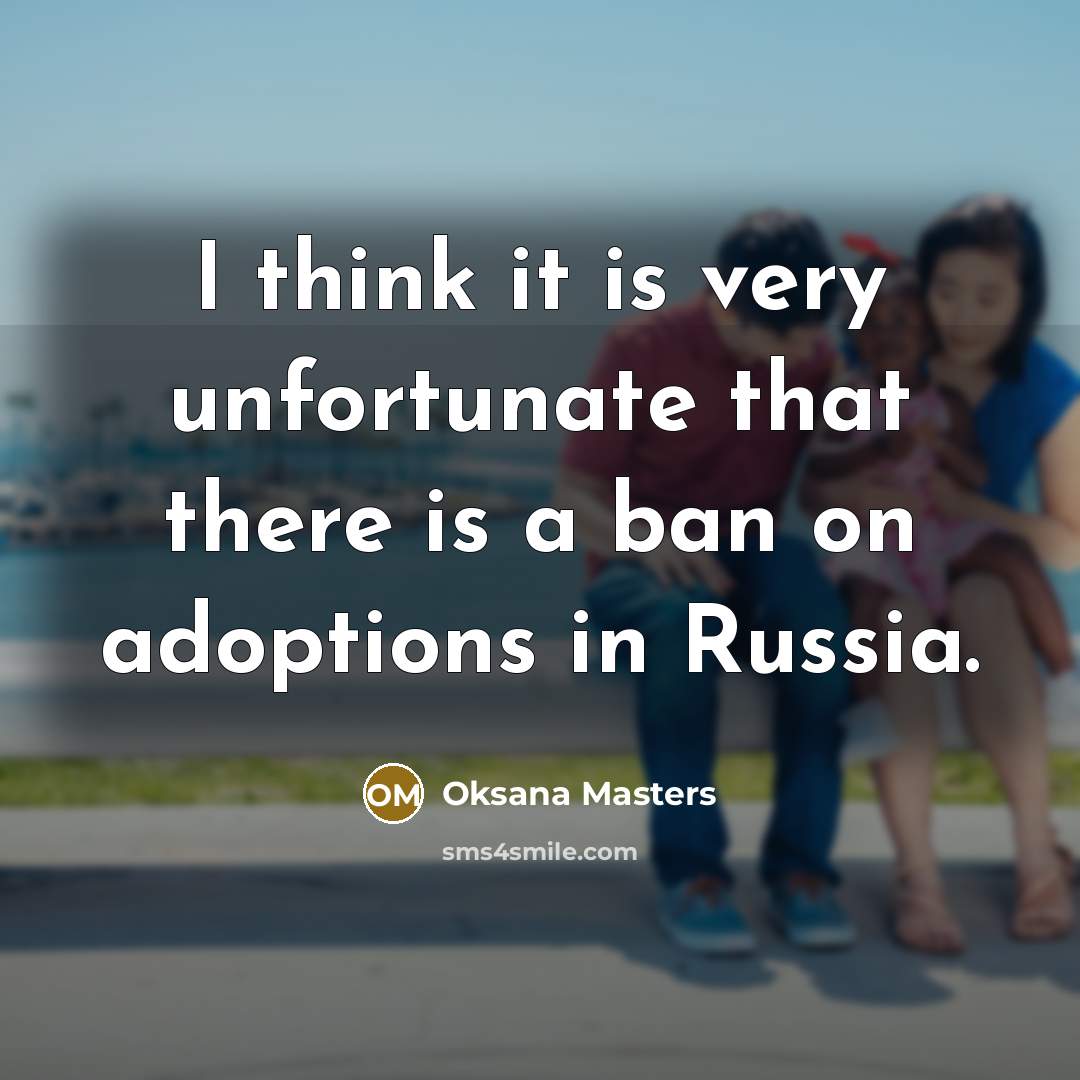“I think it is very unfortunate that there is a ban on adoptions in Russia.” quote by Oksana Masters