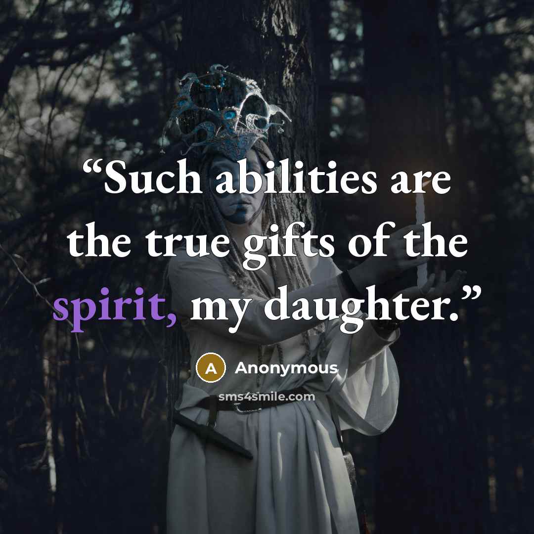 “Such abilities are the true gifts of the spirit, my daughter.” quote by Anonymous