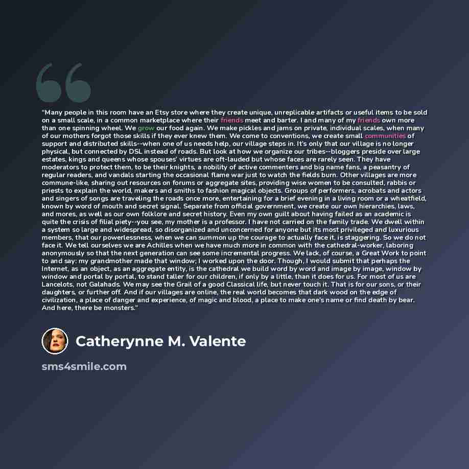 “Many people in this room have an Etsy store where they create unique, unreplicable artifacts or useful items to be sold on a small scale, in a common marketplace where their friends meet and barter. I and many of my friends own more than one spinning wheel. We grow our food again. We make pickles…” quote by Catherynne M. Valente