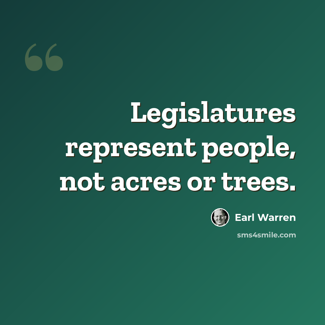“Legislatures represent people, not acres or trees.” quote by Earl Warren