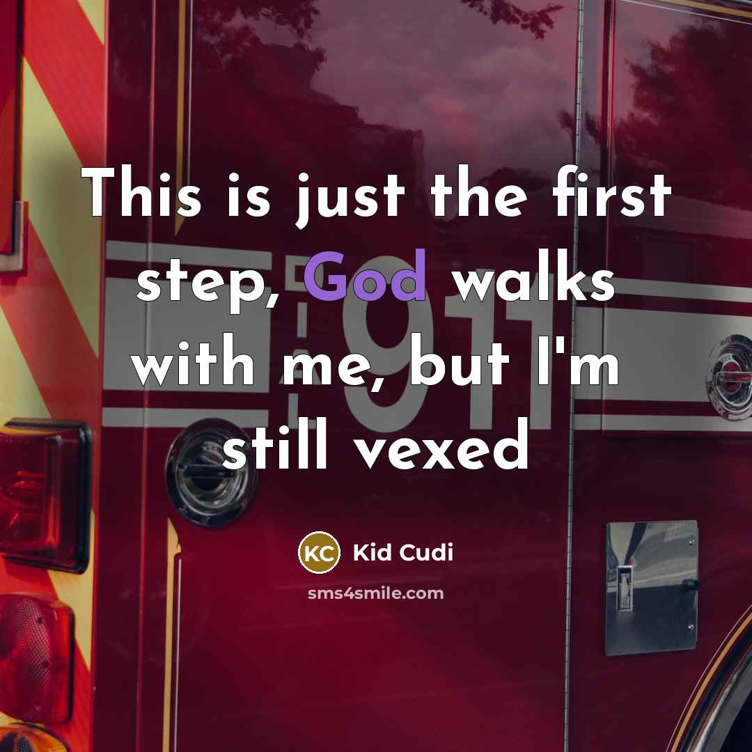 “This is just the first step, God walks with me, but I'm still vexed” quote by Kid Cudi