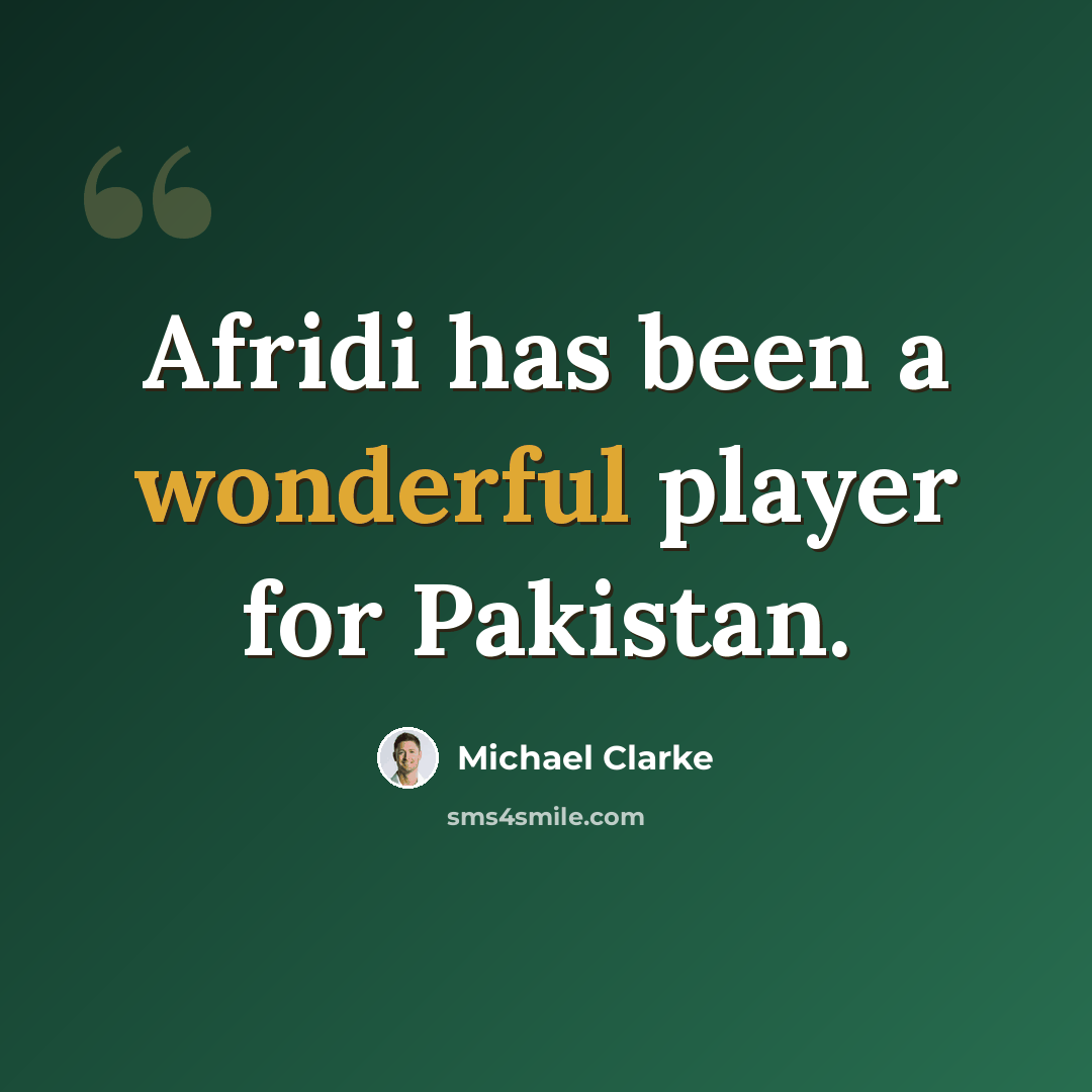 “Afridi has been a wonderful player for Pakistan.” quote by Michael Clarke