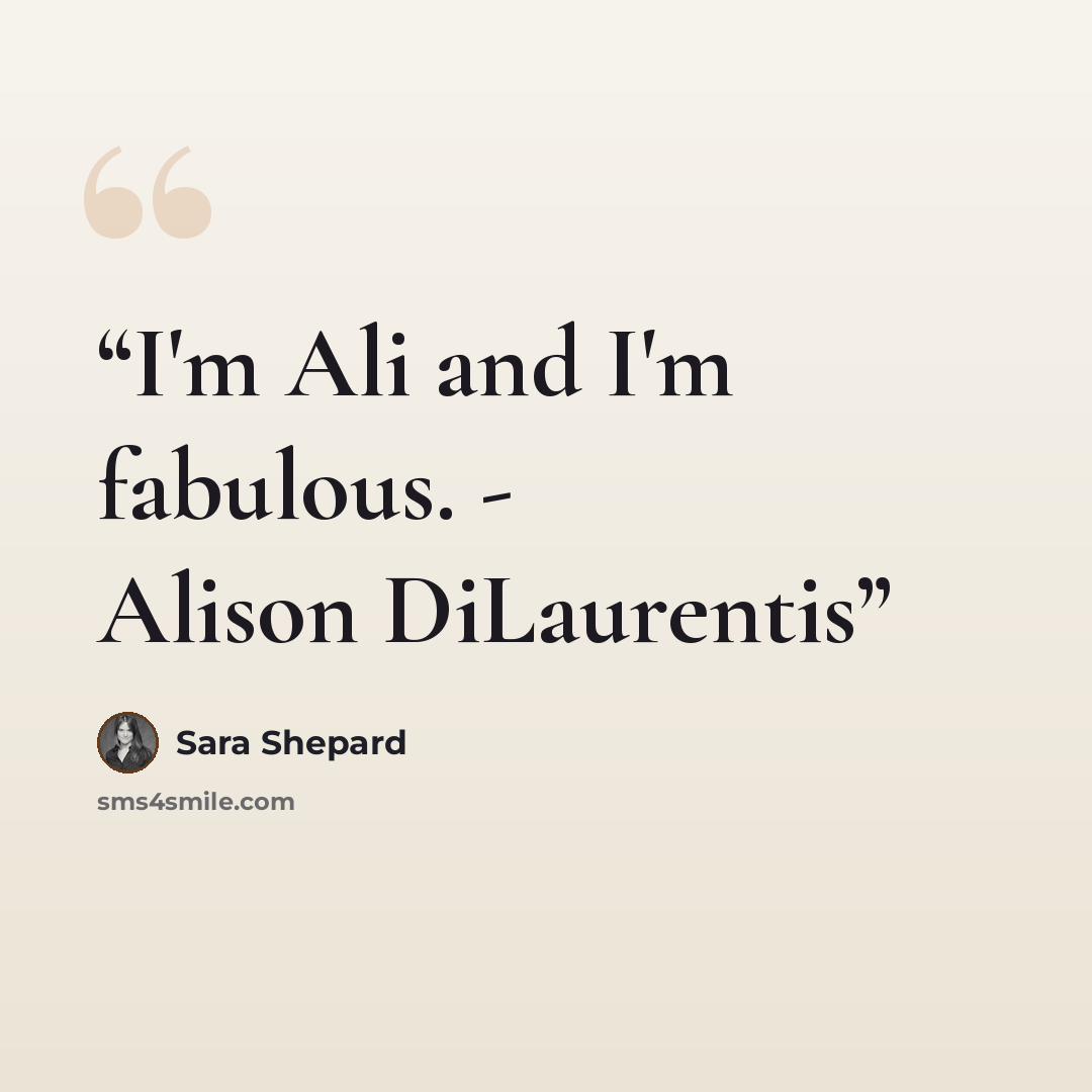 “I'm Ali and I'm fabulous. - Alison DiLaurentis” quote by Sara Shepard