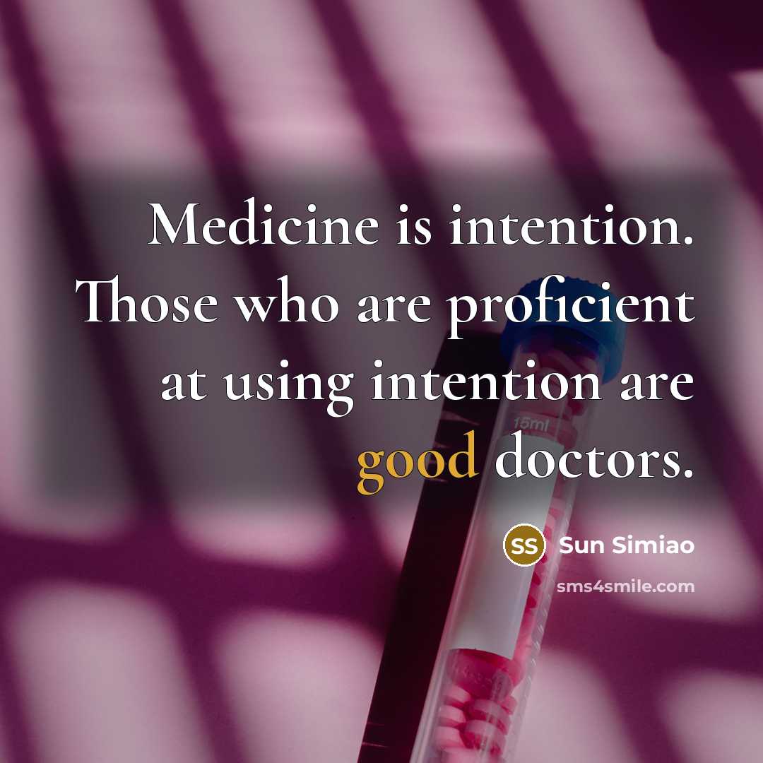“Medicine is intention. Those who are proficient at using intention are good doctors.” quote by Sun Simiao