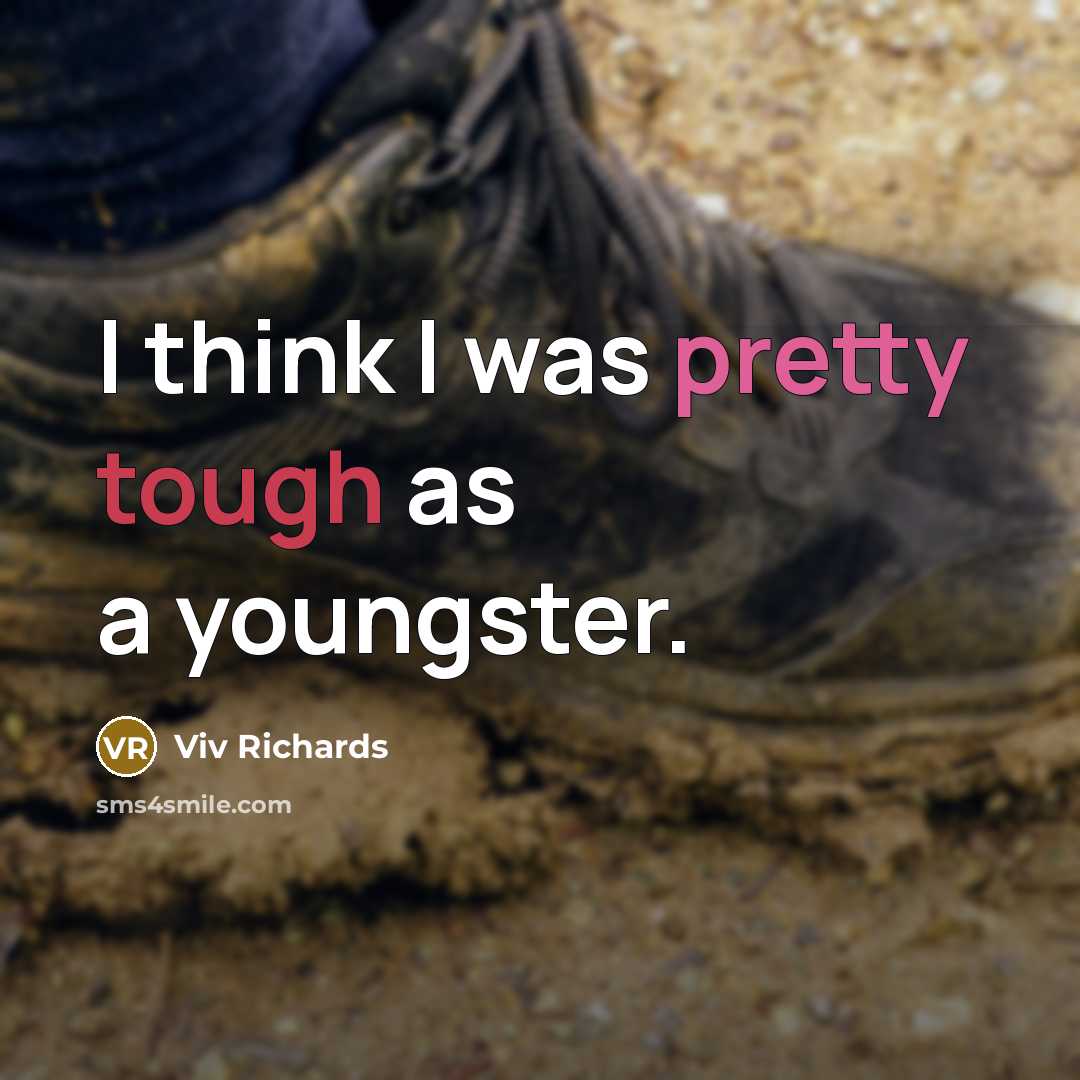“I think I was pretty tough as a youngster.” quote by Viv Richards