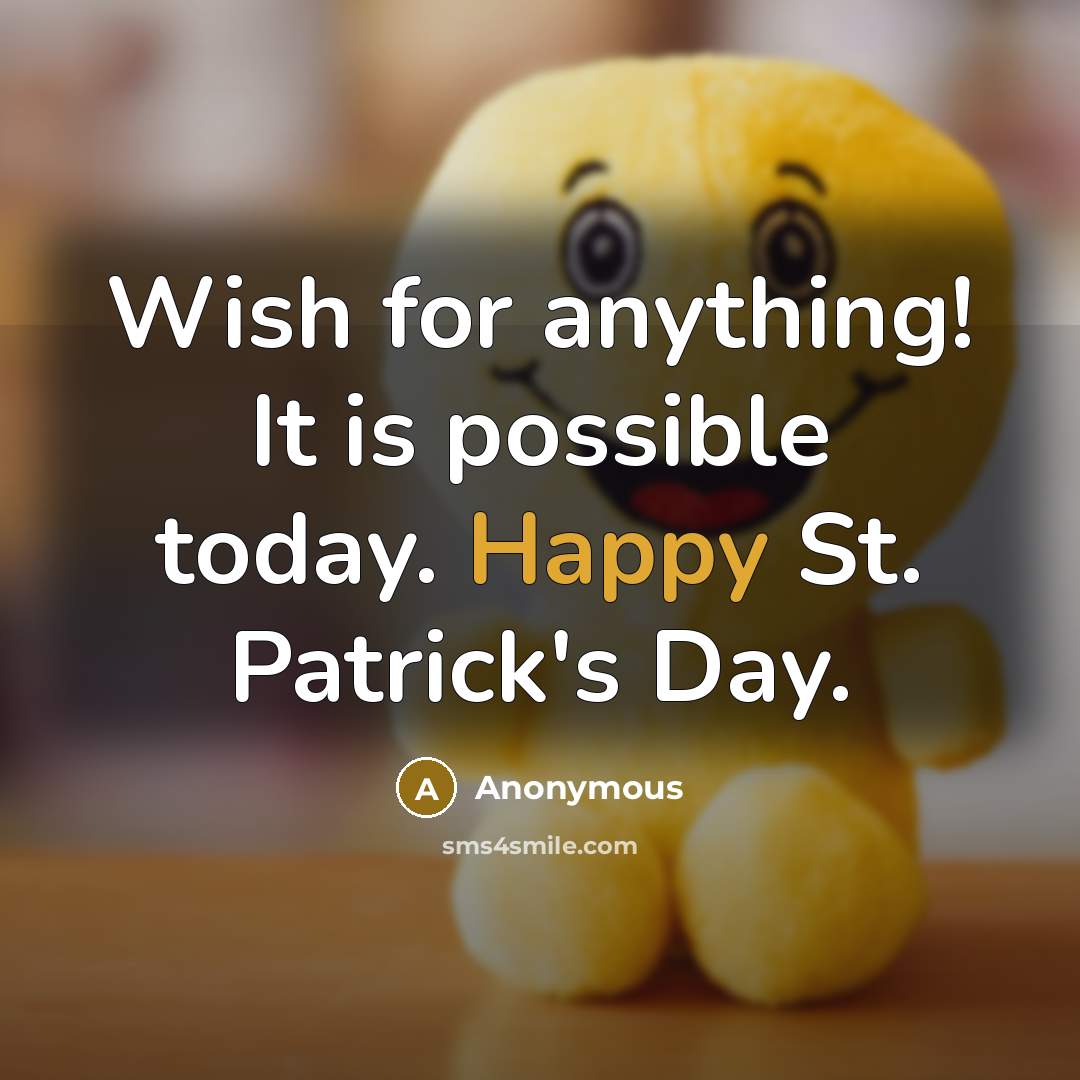 “Wish for anything! It is possible today. Happy St. Patrick's Day.” quote by Anonymous