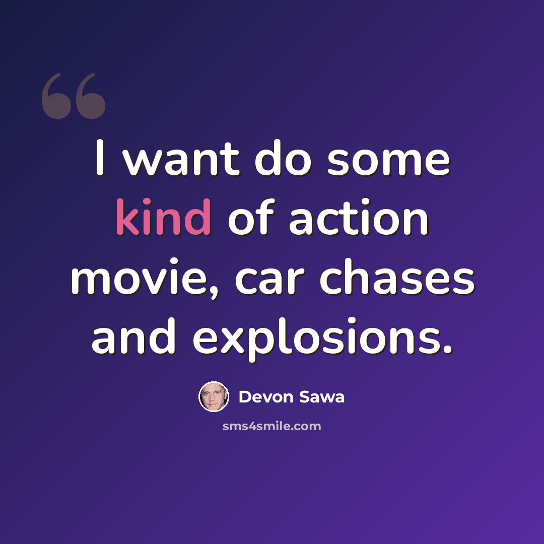 “I want do some kind of action movie, car chases and explosions.” quote by Devon Sawa