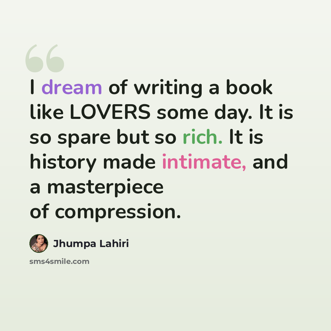 “I dream of writing a book like LOVERS some day. It is so spare but so rich. It is history made intimate, and a masterpiece of compression.” quote by Jhumpa Lahiri