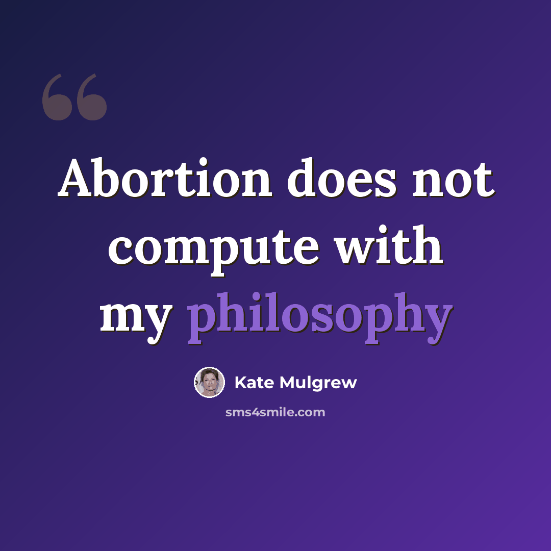 “Abortion does not compute with my philosophy” quote by Kate Mulgrew