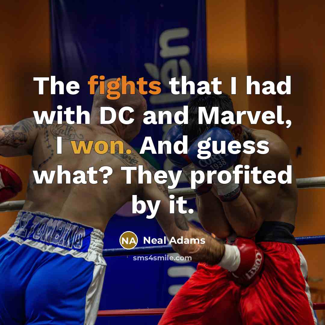 “The fights that I had with DC and Marvel, I won. And guess what? They profited by it.” quote by Neal Adams
