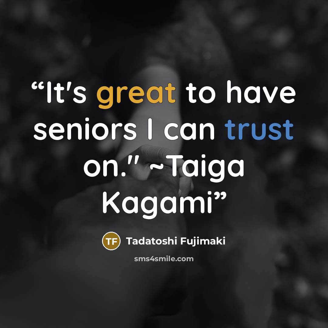 “It's great to have seniors I can trust on." ~Taiga Kagami” quote by Tadatoshi Fujimaki
