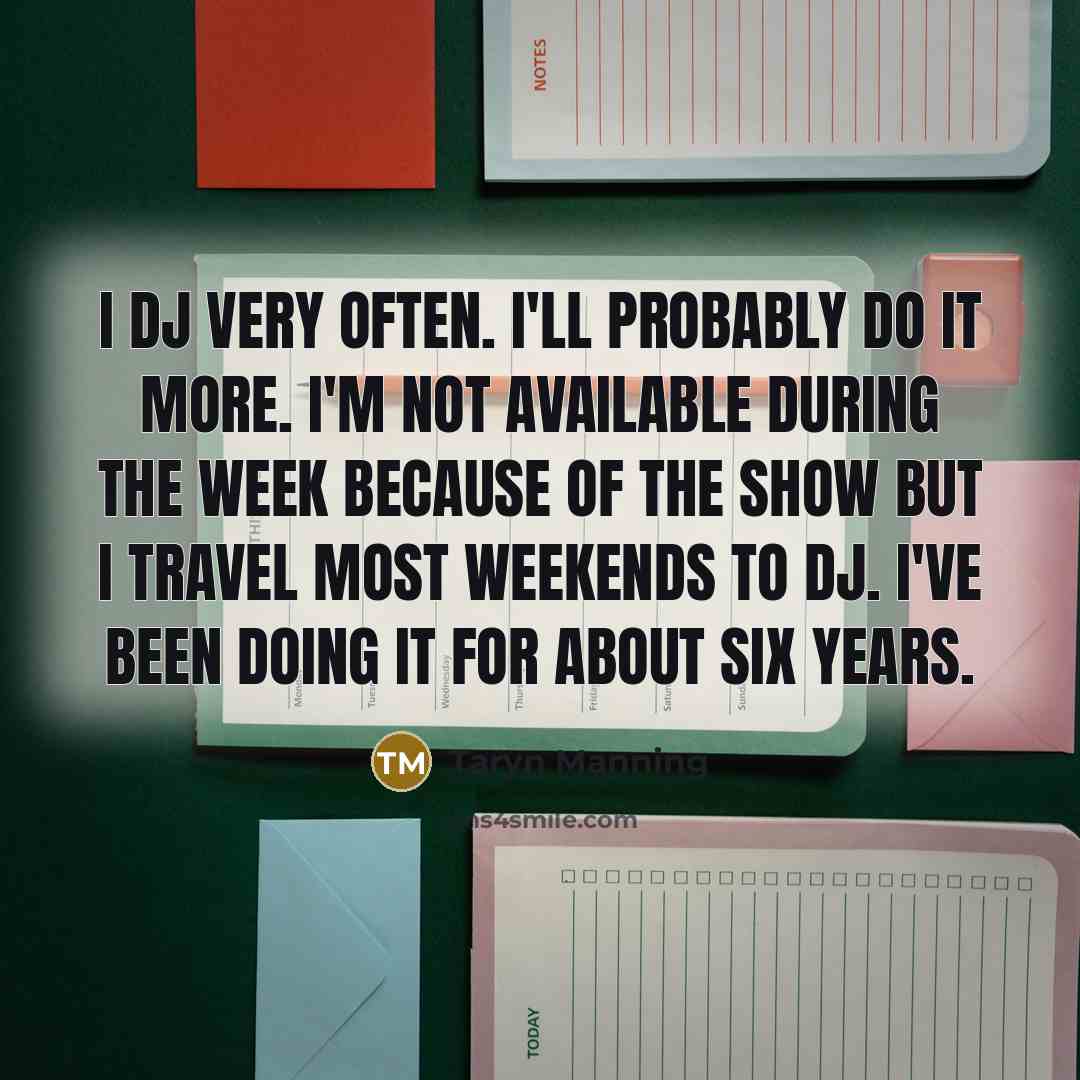 “I DJ very often. I'll probably do it more. I'm not available during the week because of the show but I travel most weekends to DJ. I've been doing it for about six years.” quote by Taryn Manning