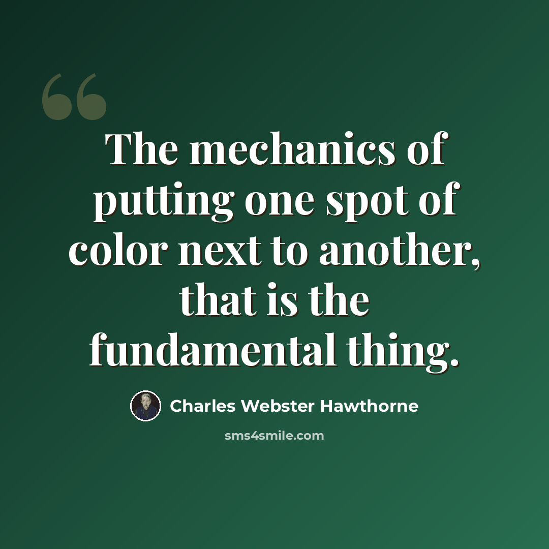 “The mechanics of putting one spot of color next to another, that is the fundamental thing.” quote by Charles Webster Hawthorne