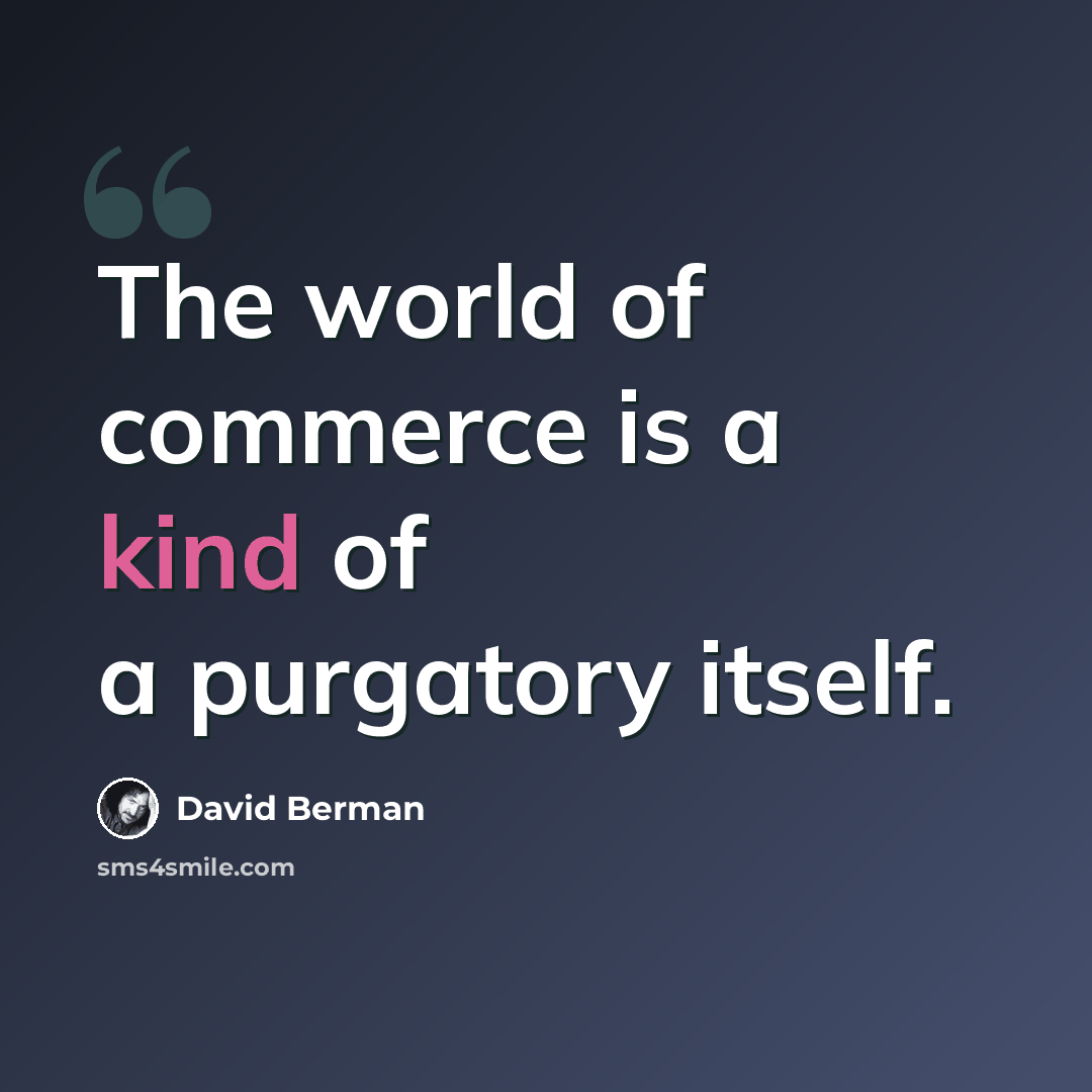 “The world of commerce is a kind of a purgatory itself.” quote by David Berman