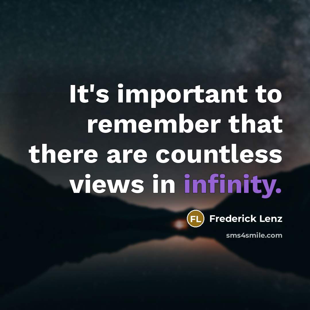 “It's important to remember that there are countless views in infinity.” quote by Frederick Lenz