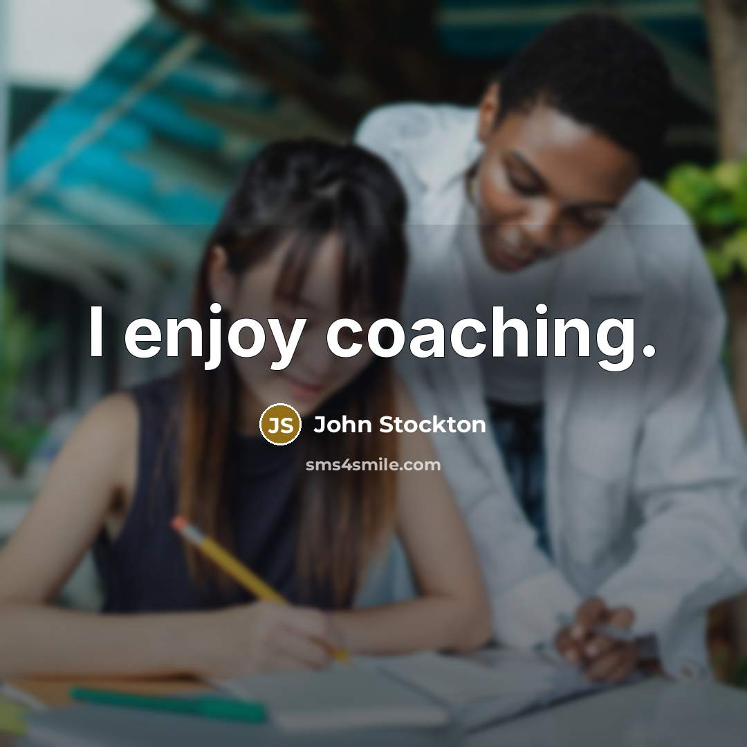 “I enjoy coaching.” quote by John Stockton