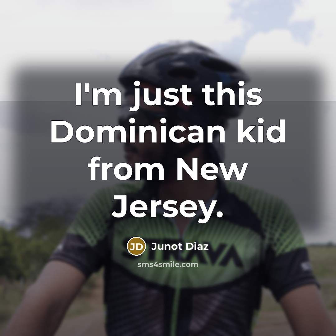 “I'm just this Dominican kid from New Jersey.” quote by Junot Diaz