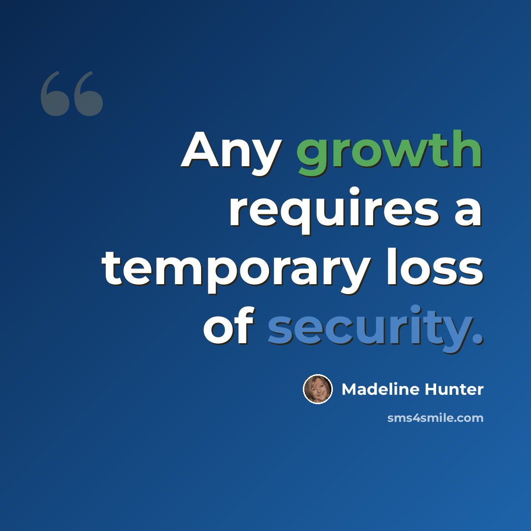 “Any growth requires a temporary loss of security.” quote by Madeline Hunter