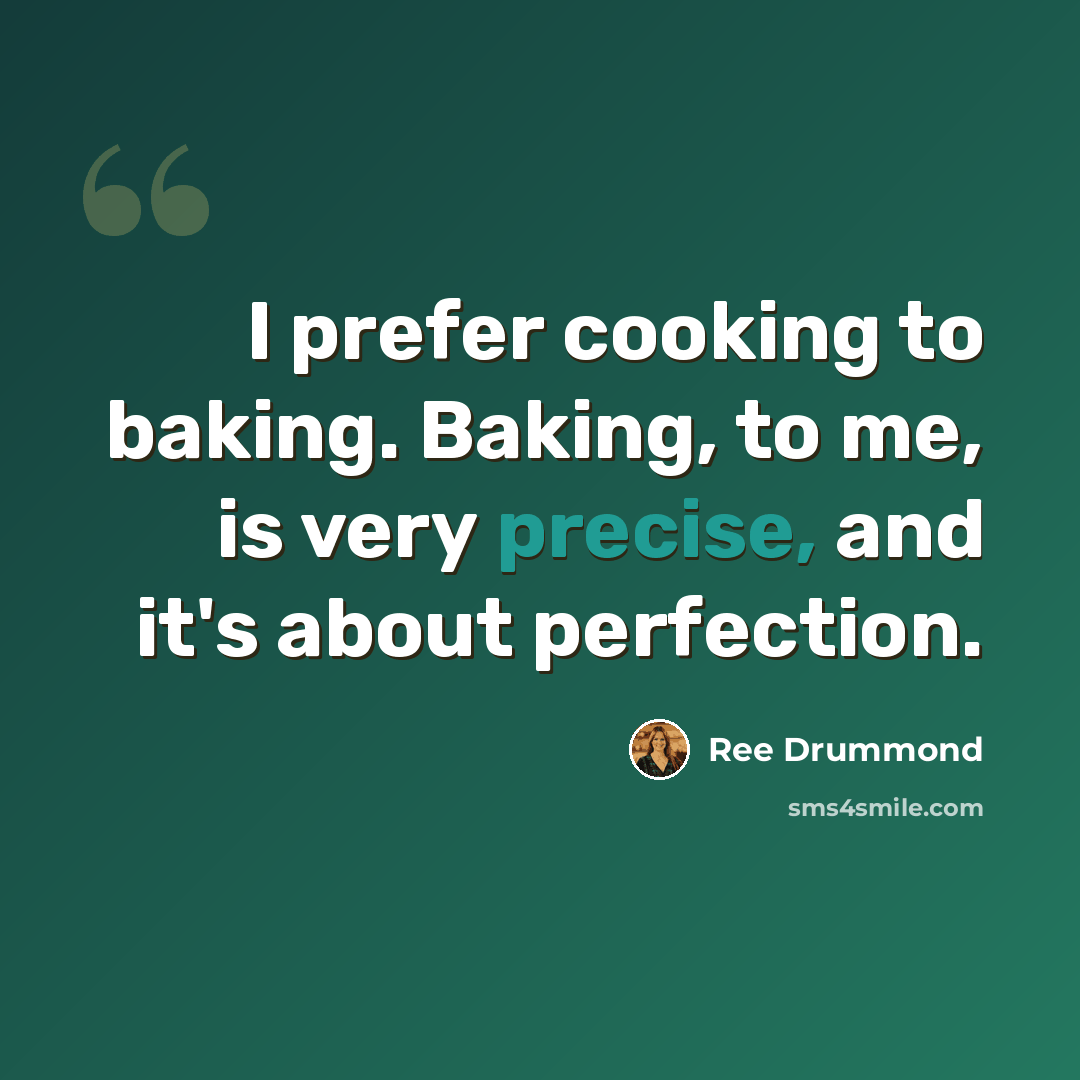 “I prefer cooking to baking. Baking, to me, is very precise, and it's about perfection.” quote by Ree Drummond