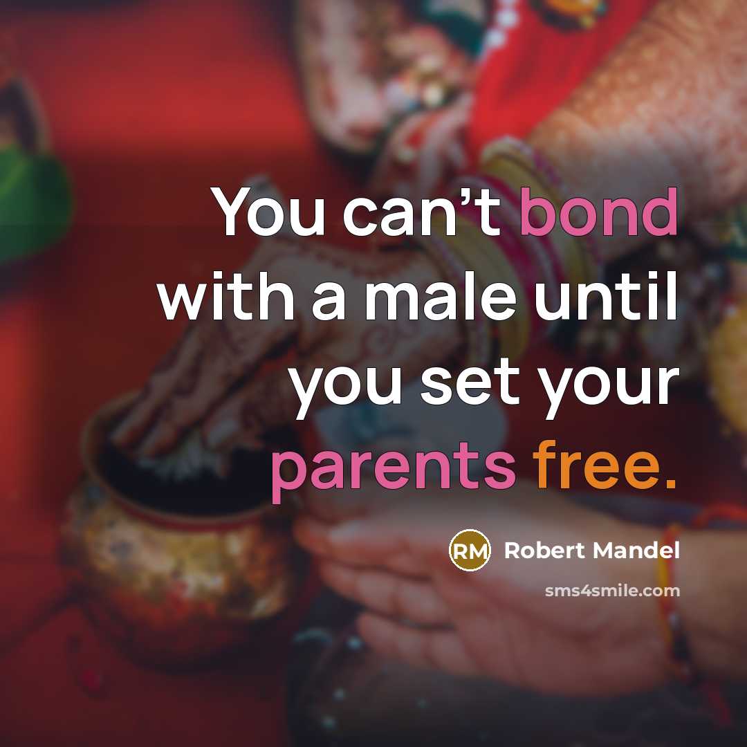 “You can't bond with a male until you set your parents free.” quote by Robert Mandel