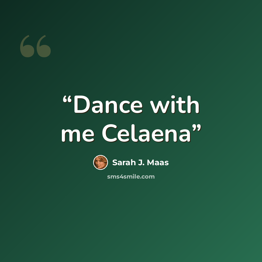 “Dance with me Celaena” quote by Sarah J. Maas