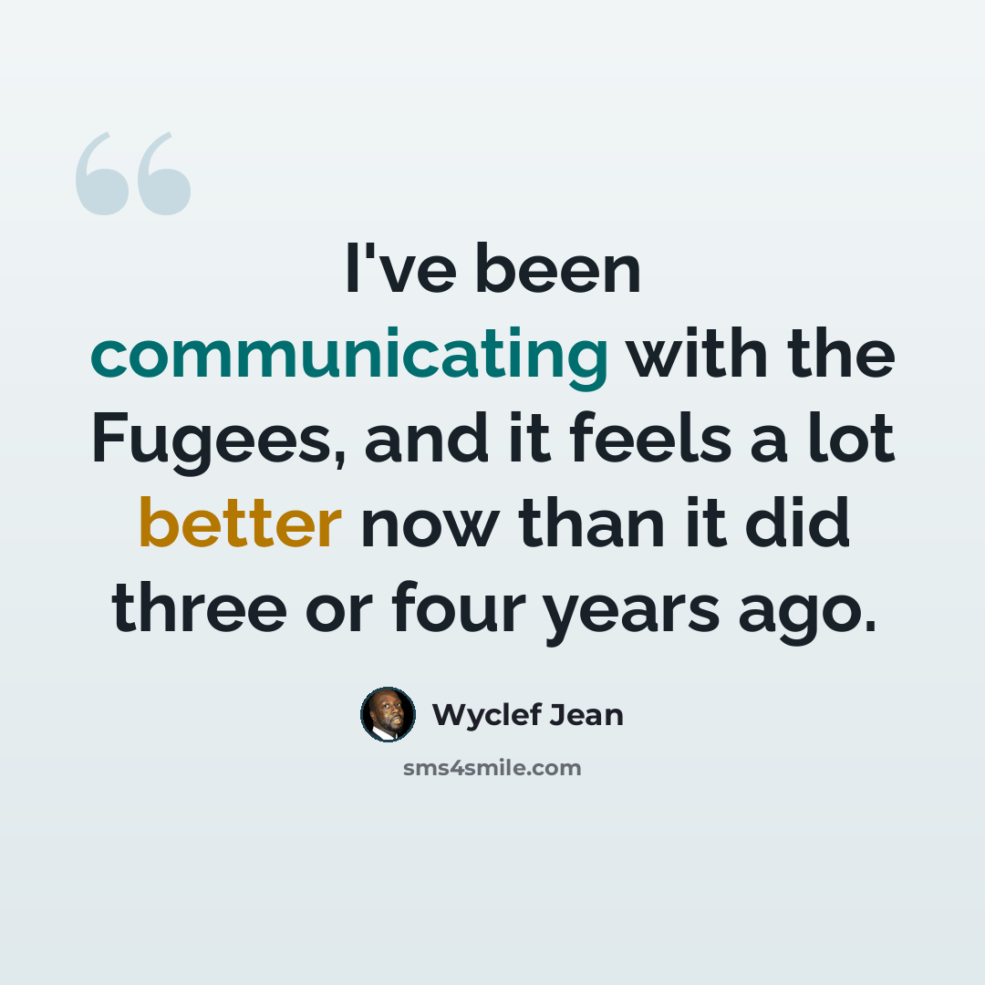 “I've been communicating with the Fugees, and it feels a lot better now than it did three or four years ago.” quote by Wyclef Jean
