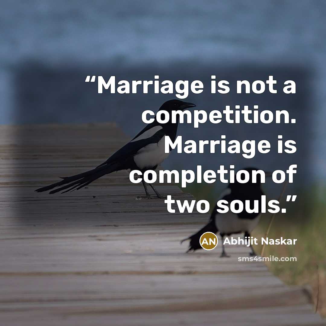 “Marriage is not a competition. Marriage is completion of two souls.” quote by Abhijit Naskar