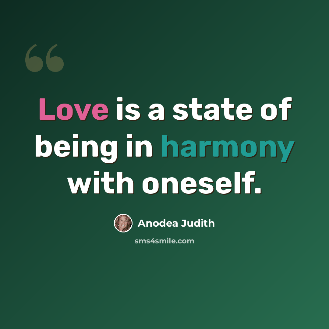 “Love is a state of being in harmony with oneself.” quote by Anodea Judith