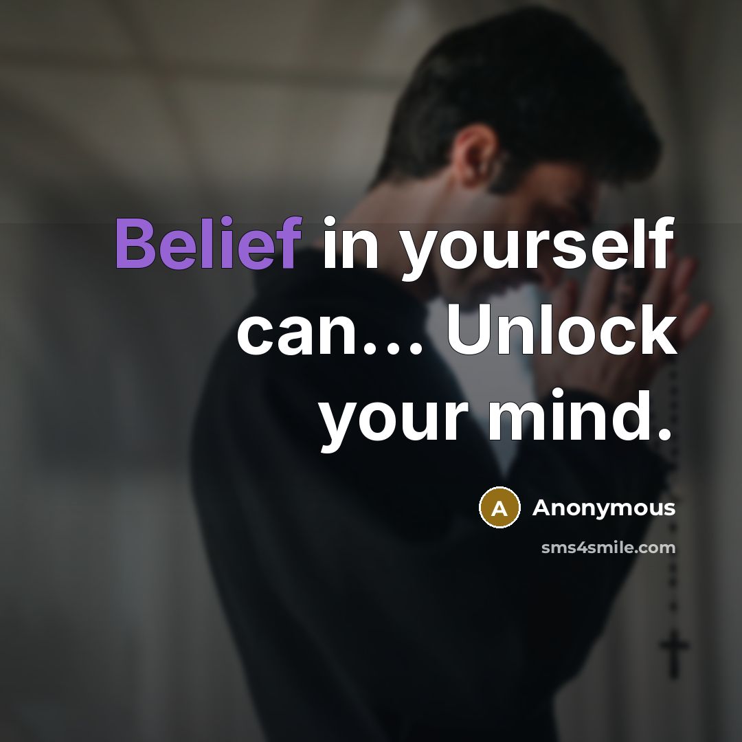 “Belief in yourself can... Unlock your mind.” quote by Anonymous