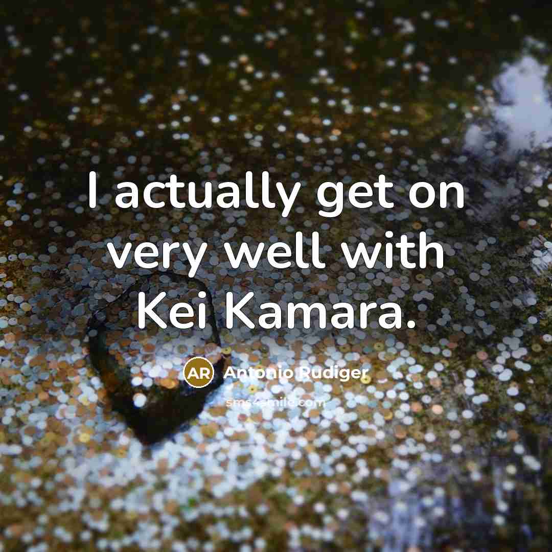 “I actually get on very well with Kei Kamara.” quote by Antonio Rudiger