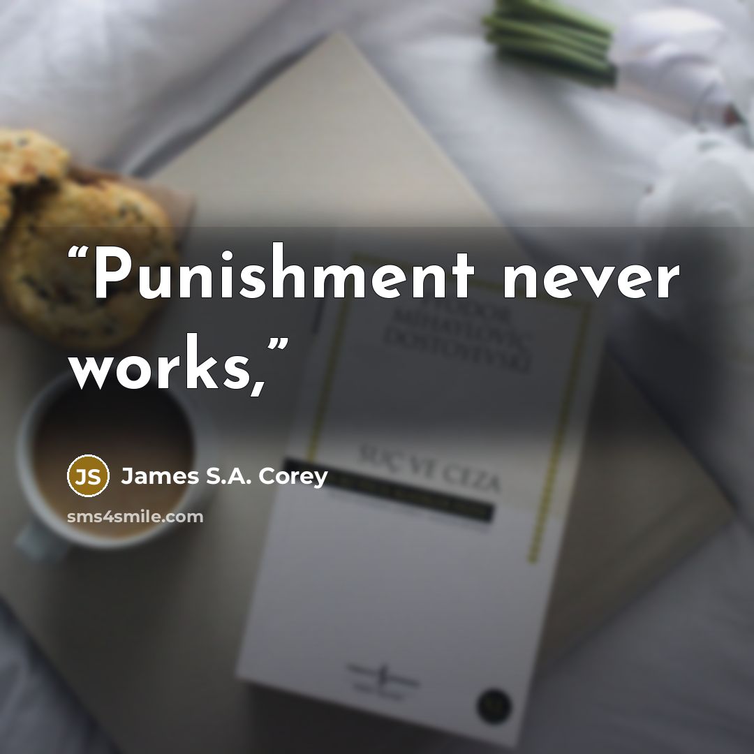 “Punishment never works,” quote by James S.A. Corey
