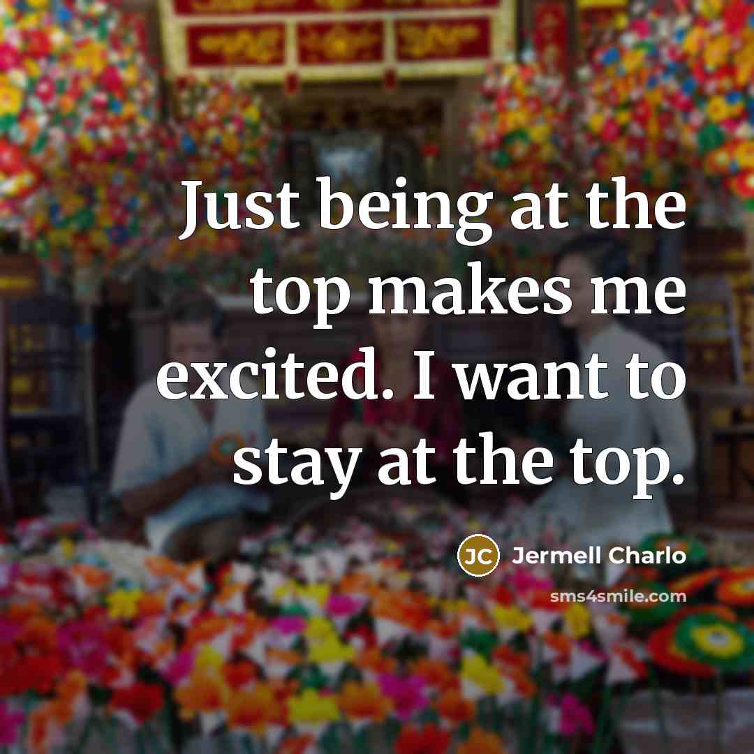 “Just being at the top makes me excited. I want to stay at the top.” quote by Jermell Charlo
