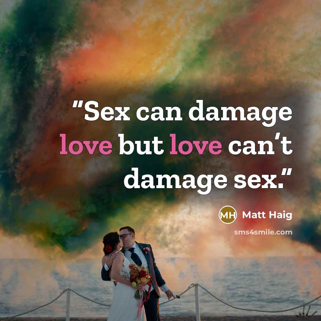 “Sex can damage love but love can’t damage sex.” quote by Matt Haig