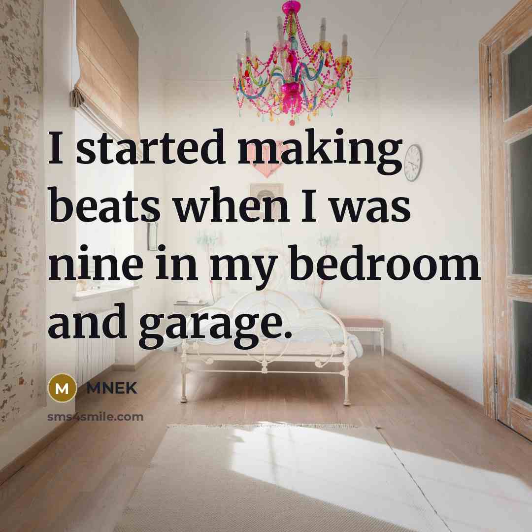 “I started making beats when I was nine in my bedroom and garage.” quote by MNEK