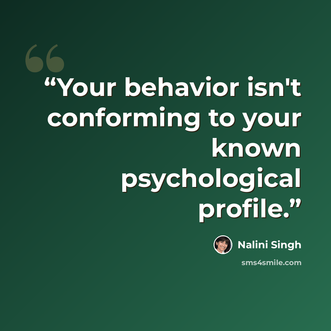 “Your behavior isn't conforming to your known psychological profile.” quote by Nalini Singh