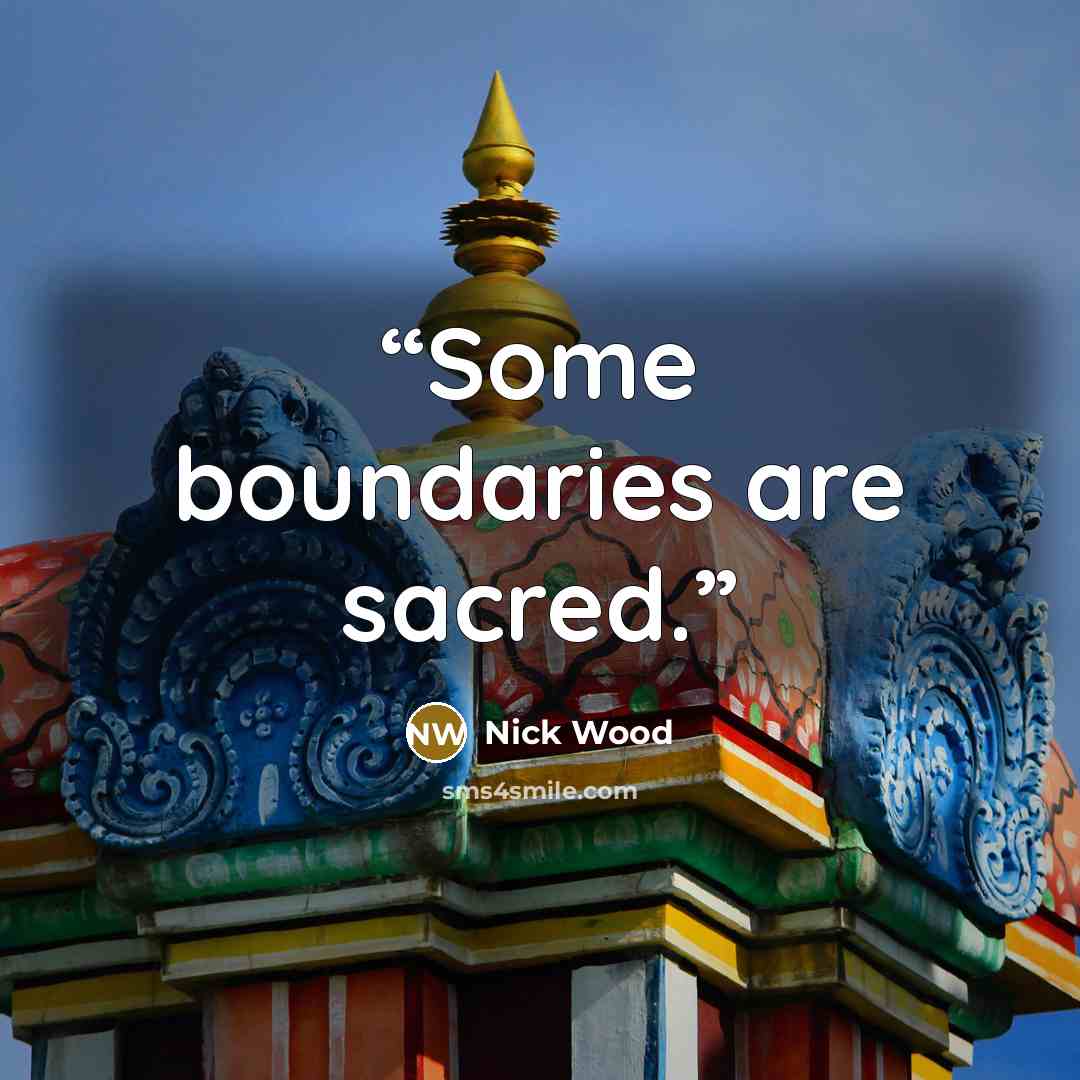 “Some boundaries are sacred.” quote by Nick Wood