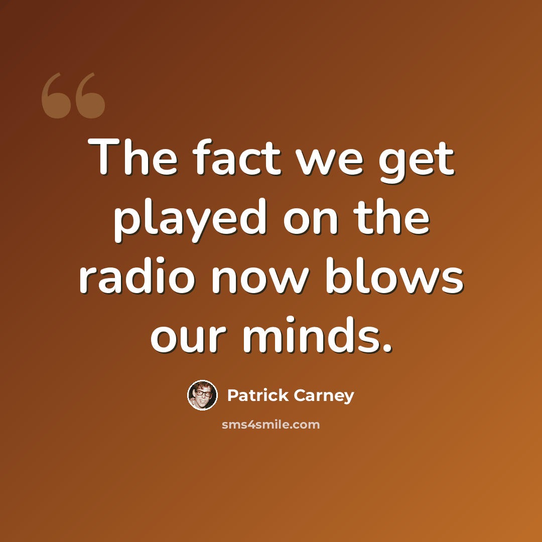 “The fact we get played on the radio now blows our minds.” quote by Patrick Carney