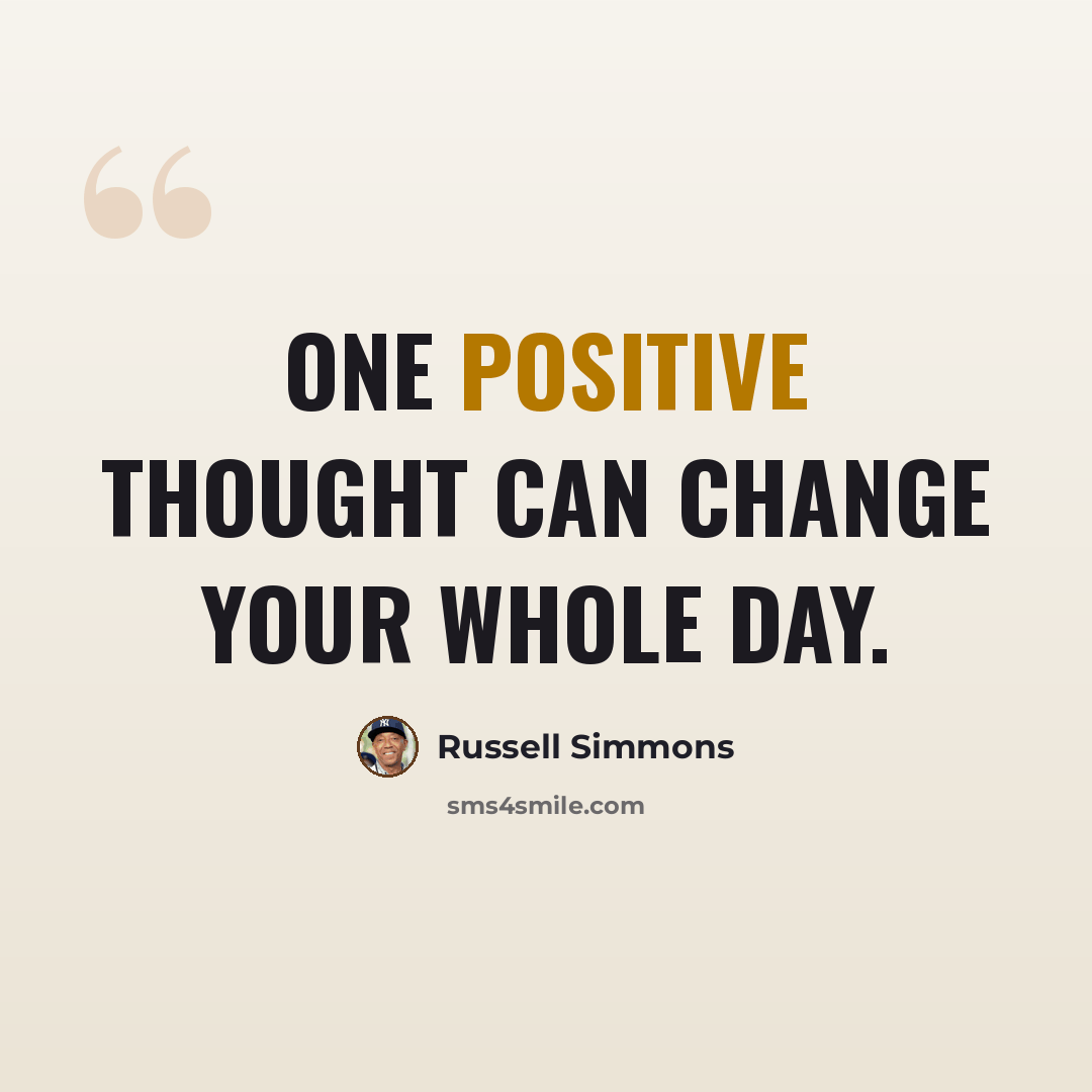 “One positive thought can change your whole day.” quote by Russell Simmons
