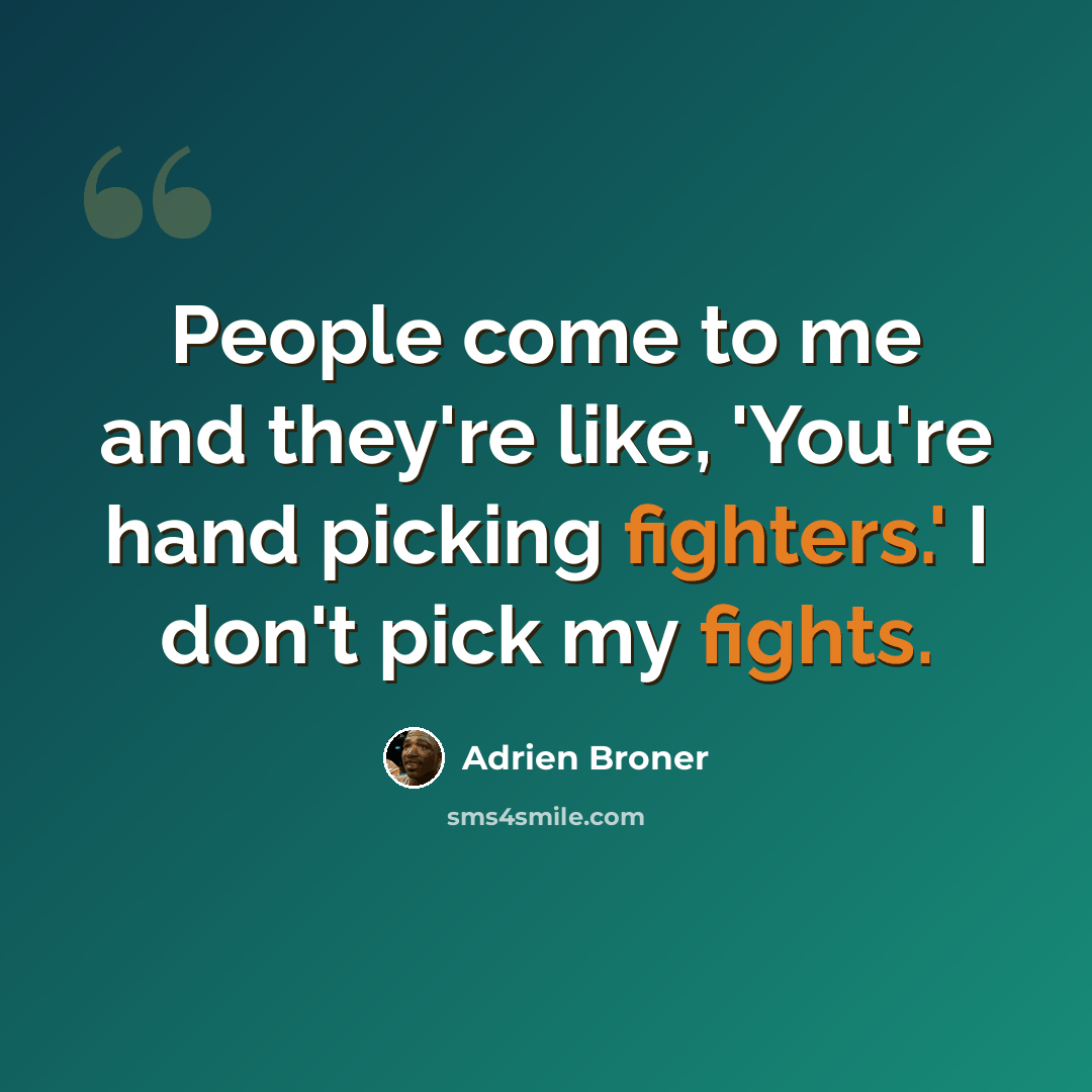 “People come to me and they're like, 'You're hand picking fighters.' I don't pick my fights.” quote by Adrien Broner