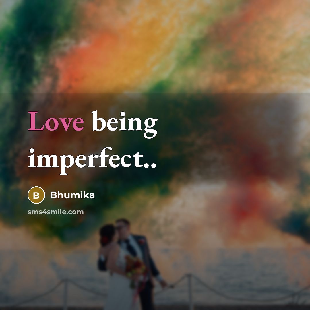 “Love being imperfect..” quote by Bhumika