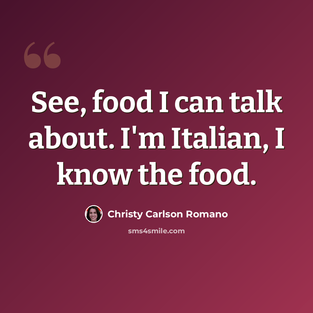 “See, food I can talk about. I'm Italian, I know the food.” quote by Christy Carlson Romano