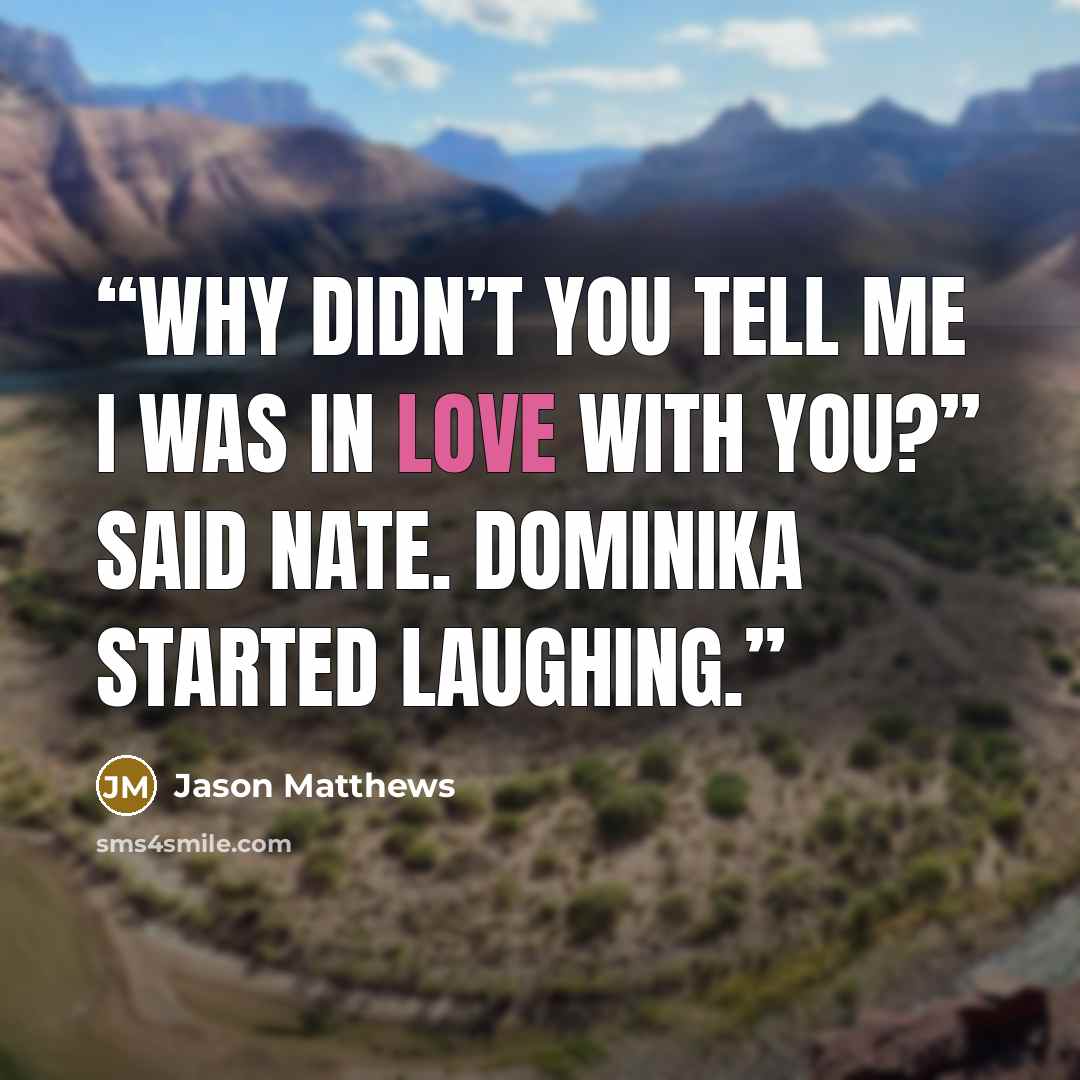 “Why didn’t you tell me I was in love with you?” said Nate. Dominika started laughing.” quote by Jason Matthews